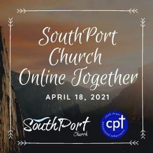 Online Service ~ SouthPort Church Online Together April 18