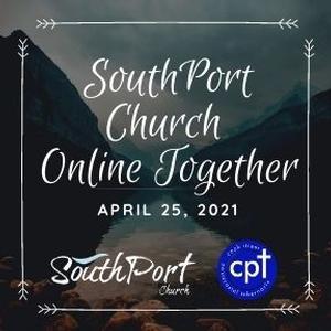 Online Service ~ SouthPort Church Online Together April 25